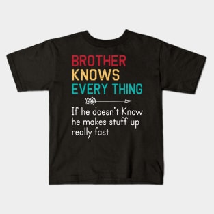 Brother Knows Everything If He Doesn't Know He Makes Stuff Up Really Fast Happy Father Parent Day Kids T-Shirt